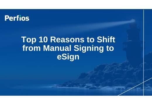 Top 10 Reasons to Shift from Manual Signing to eSign