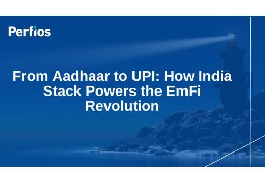 From Aadhaar to UPI: How India Stack Powers the EmFi Revolution