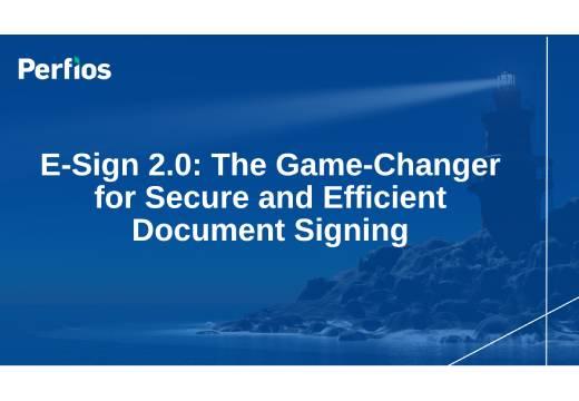 E-Sign 2.0: The Game-Changer for Secure and Efficient Document Signing