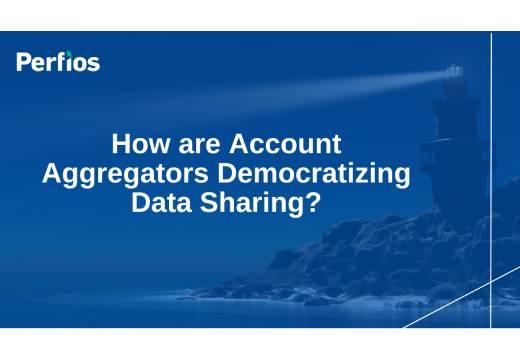 How are Account Aggregators Democratizing Data Sharing?